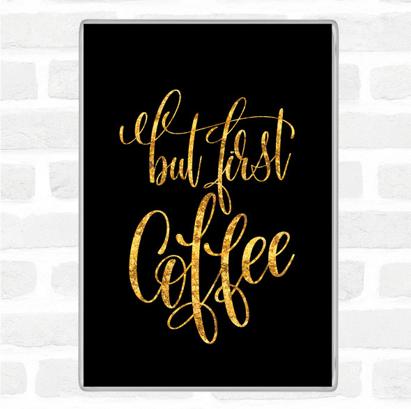 Black Gold But First Coffee Quote Jumbo Fridge Magnet