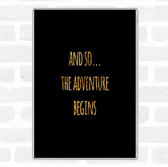 Black Gold Adventure Begins Quote Jumbo Fridge Magnet