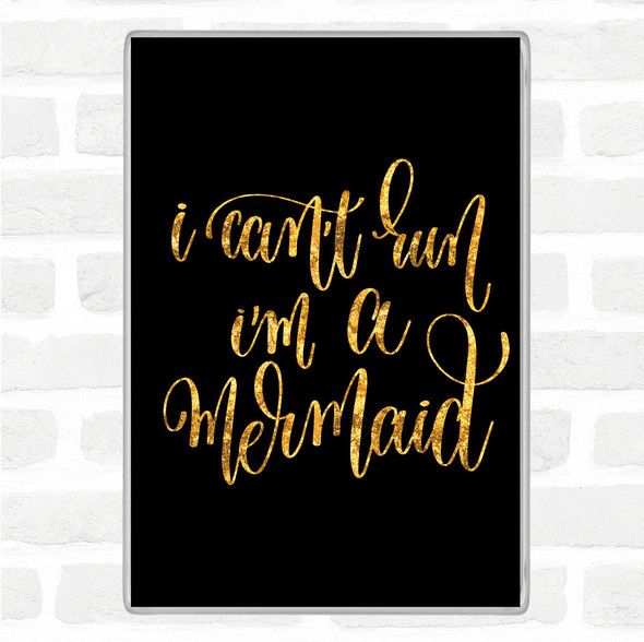 Black Gold Cant Run I'm Mermaid Quote Jumbo Fridge Magnet