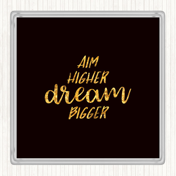 Black Gold Aim Higher Dream Bigger Quote Drinks Mat Coaster