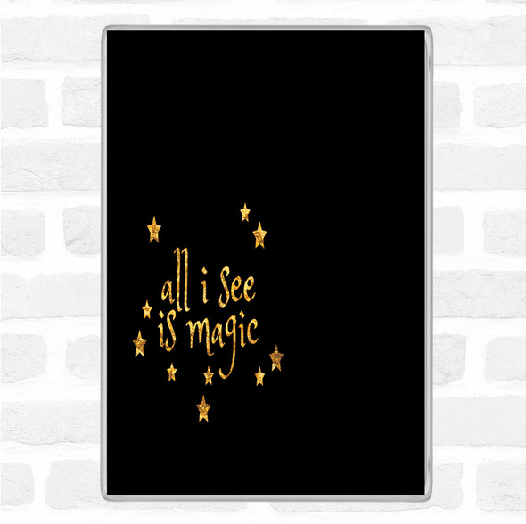 Black Gold All I See Is Magic Quote Jumbo Fridge Magnet