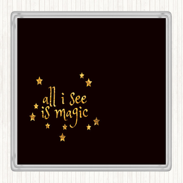 Black Gold All I See Is Magic Quote Drinks Mat Coaster