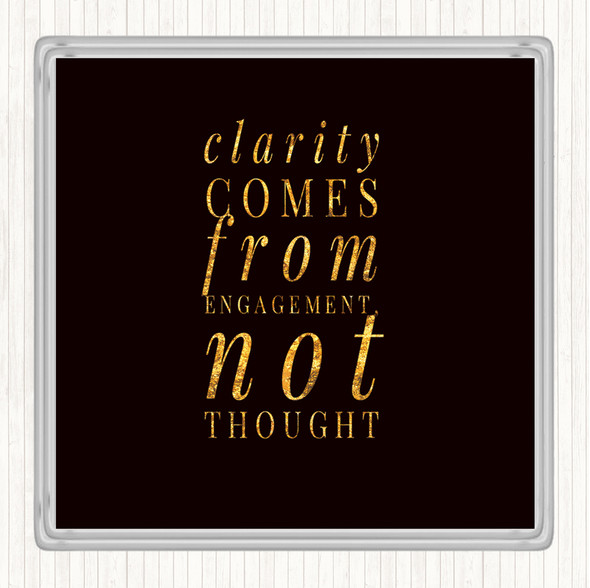 Black Gold Clarity Comes From Engagement Quote Drinks Mat Coaster