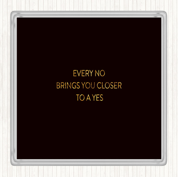 Black Gold Closer To Yes Quote Drinks Mat Coaster
