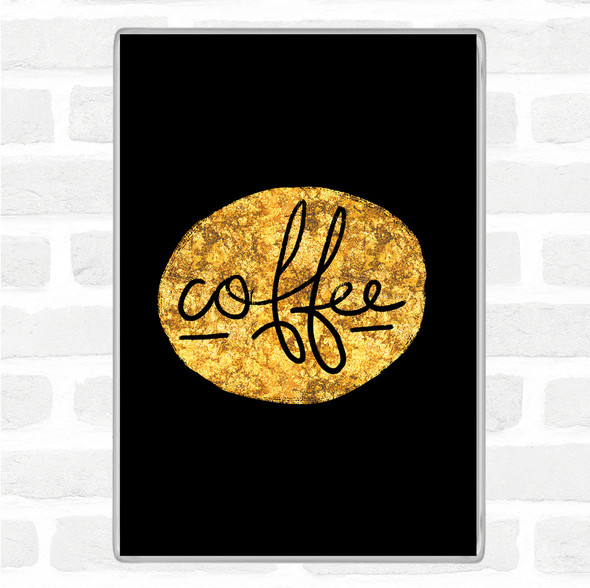 Black Gold Coffee Black Circle Quote Jumbo Fridge Magnet