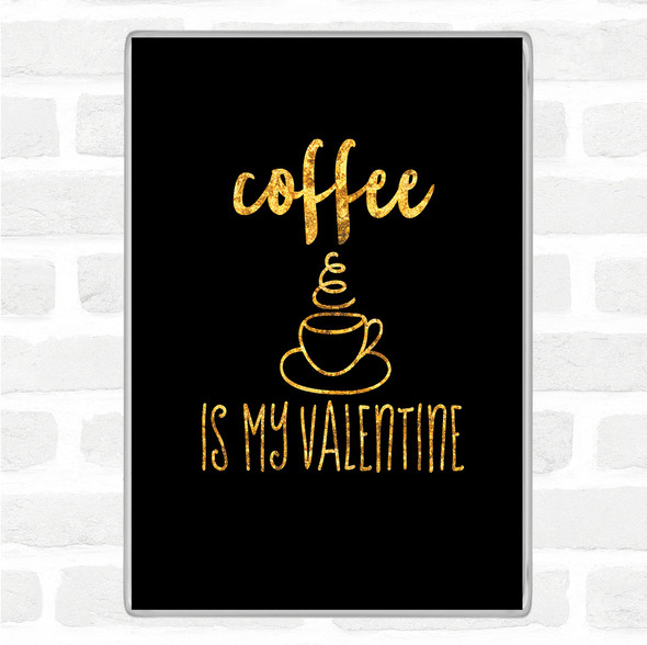 Black Gold Coffee Is My Valentine Quote Jumbo Fridge Magnet