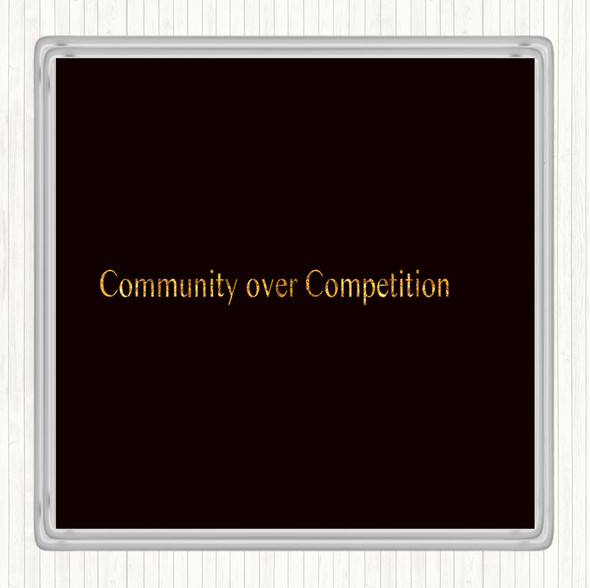 Black Gold Community Over Competition Quote Drinks Mat Coaster
