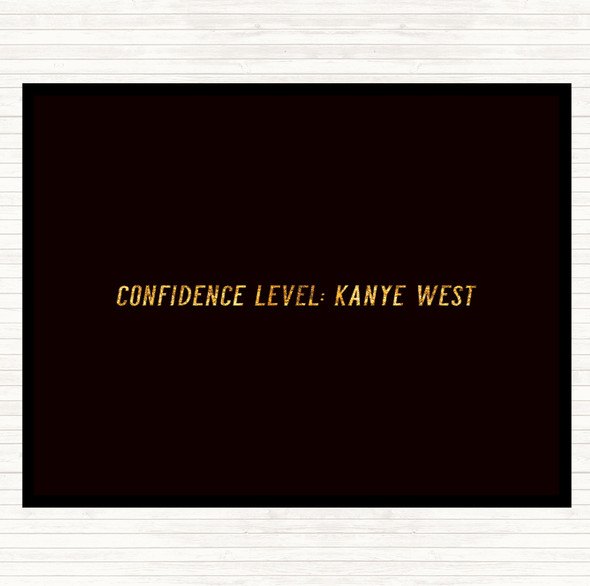 Black Gold Confidence Level Kanye West Quote Dinner Table Placemat