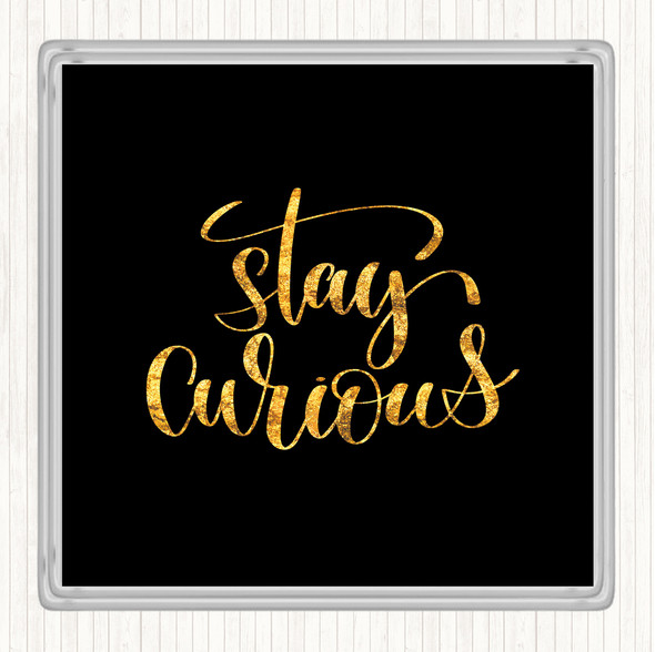 Black Gold Curious Quote Drinks Mat Coaster