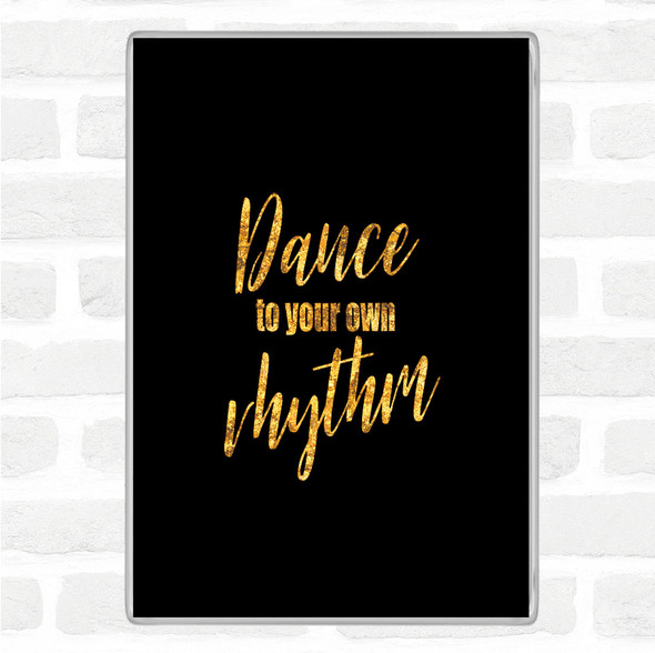 Black Gold Dance To Your Own Rhythm Quote Jumbo Fridge Magnet