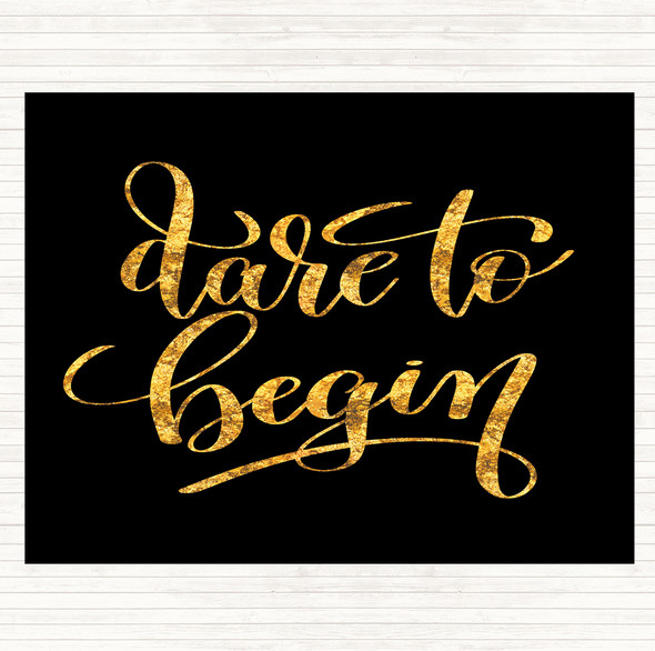 Black Gold Dare Begin Quote Dinner Table Placemat