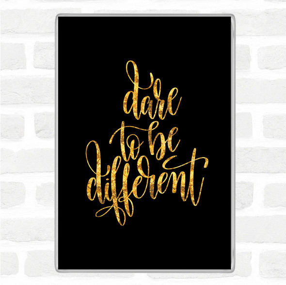 Black Gold Dare To Be Different Quote Jumbo Fridge Magnet