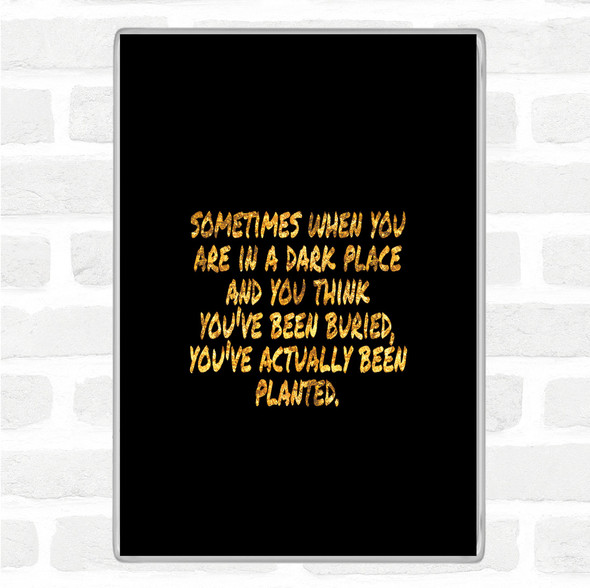 Black Gold Dark Place Quote Jumbo Fridge Magnet