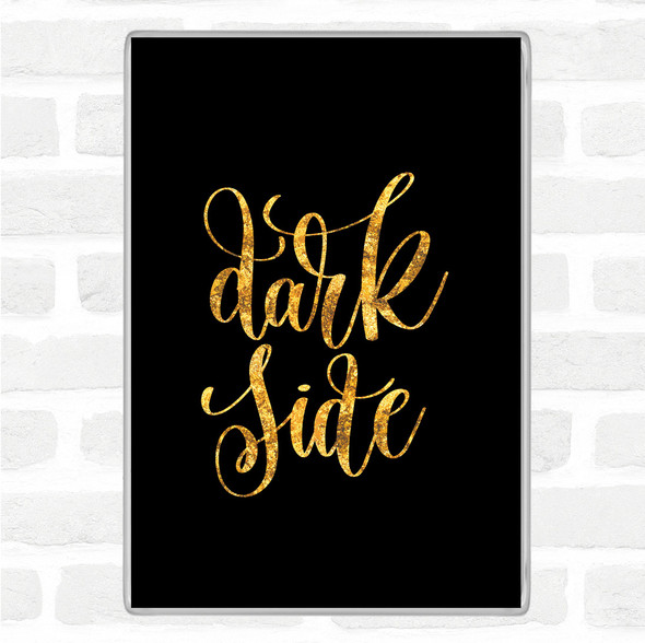 Black Gold Dark Side Quote Jumbo Fridge Magnet