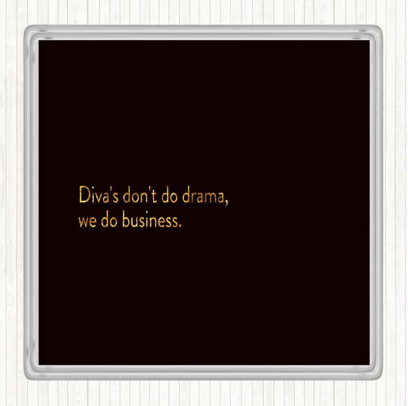 Black Gold Divas Don't Do Drama Quote Drinks Mat Coaster