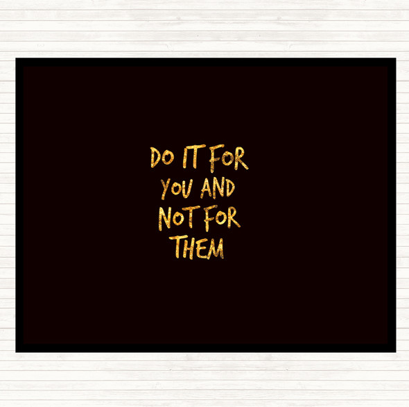 Black Gold Do It For You Not Them Quote Mouse Mat Pad