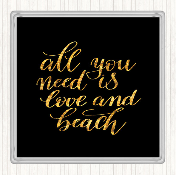 Black Gold All You Need Love And Beach Quote Drinks Mat Coaster
