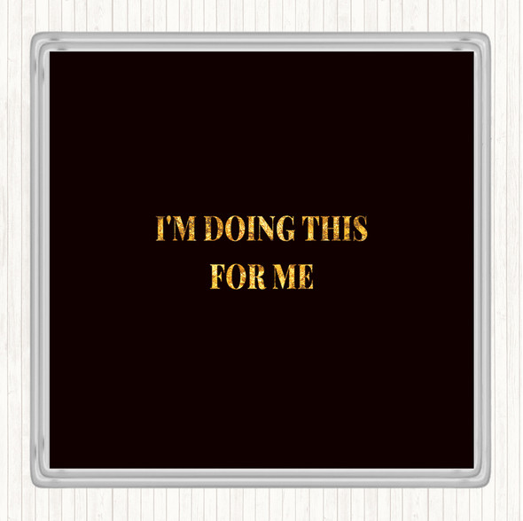 Black Gold Doing This For Me Quote Drinks Mat Coaster