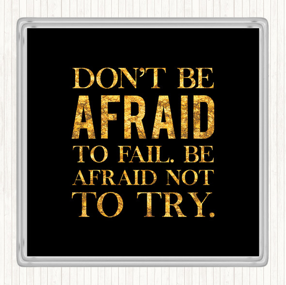 Black Gold Don't Be Afraid Quote Drinks Mat Coaster