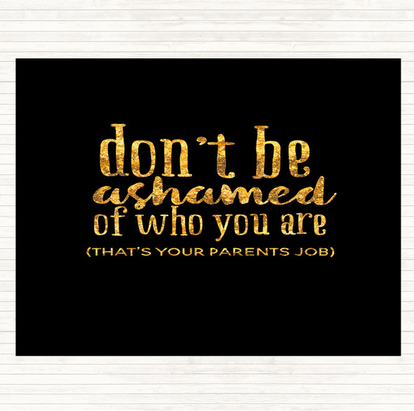 Black Gold Don't Be Ashamed Of Who You Are Quote Dinner Table Placemat