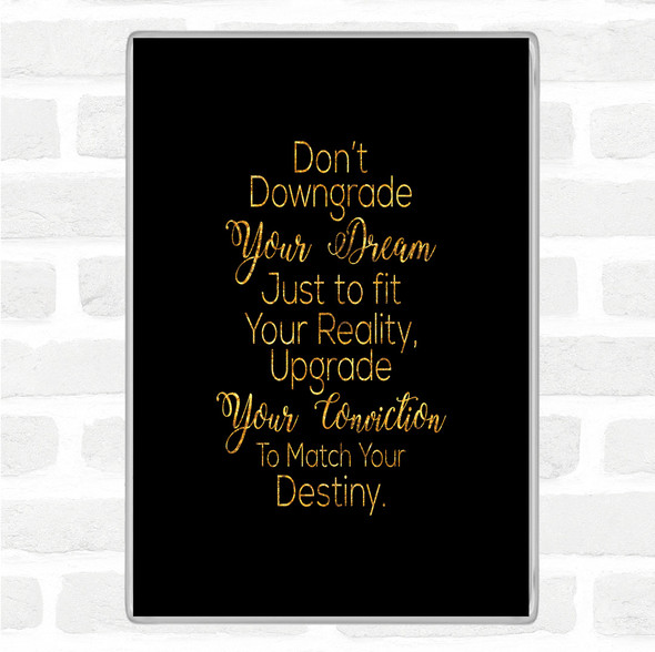 Black Gold Don't Downgrade Quote Jumbo Fridge Magnet