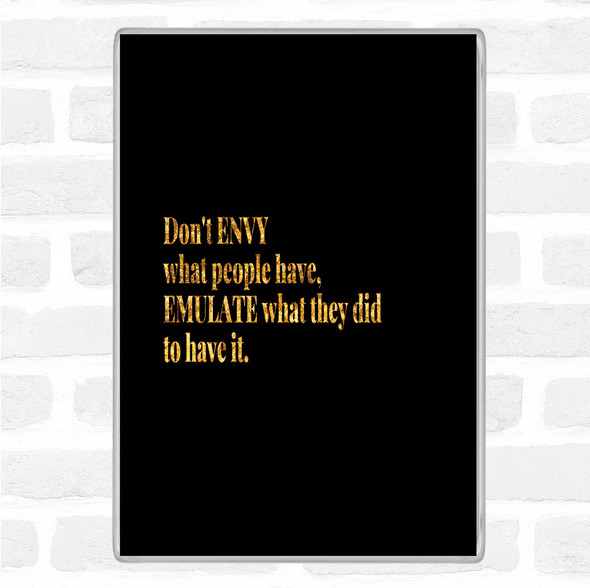 Black Gold Don't Envy What People Have Quote Jumbo Fridge Magnet