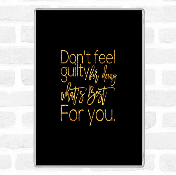 Black Gold Don't Feel Guilty Quote Jumbo Fridge Magnet