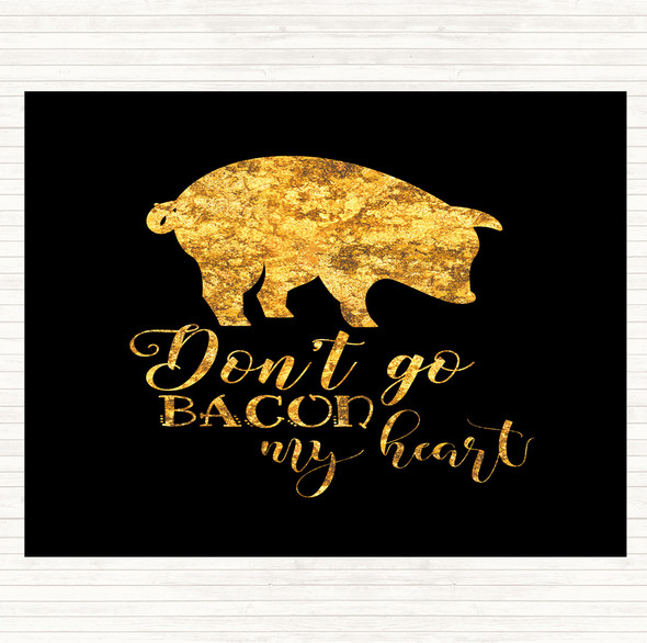 Black Gold Don't Go Bacon My Hearth Quote Mouse Mat Pad