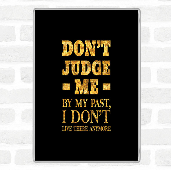 Black Gold Don't Judge Me Quote Jumbo Fridge Magnet