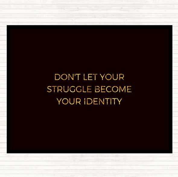 Black Gold Don't Let Your Struggle Become Your Identity Quote Mouse Mat Pad