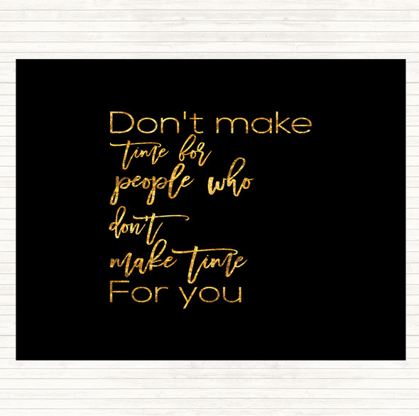 Black Gold Don't Make Time Quote Dinner Table Placemat