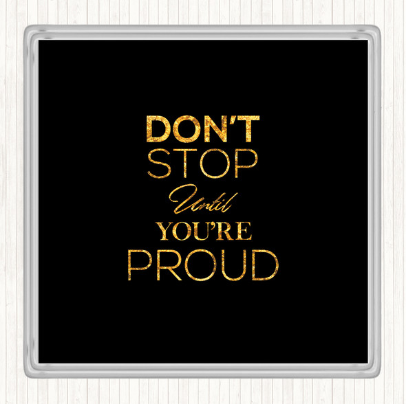 Black Gold Don't Stop Proud Quote Drinks Mat Coaster