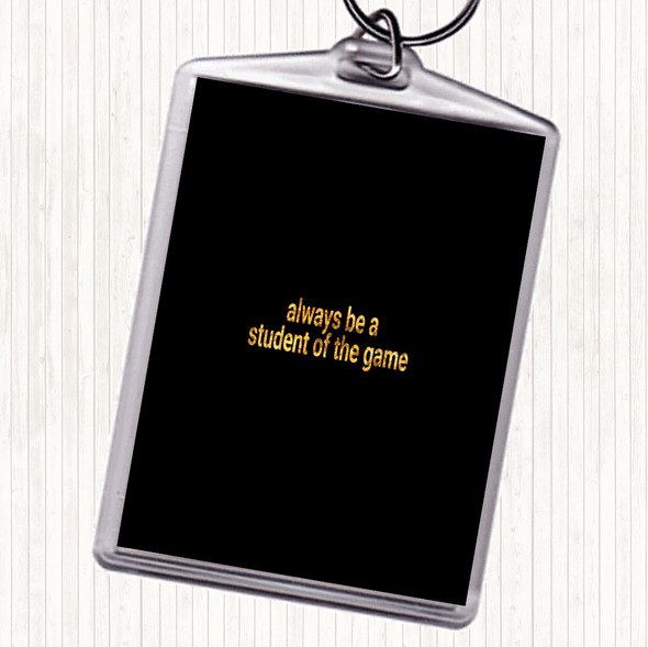 Black Gold Always Be A Student Of The Game Quote Bag Tag Keychain Keyring