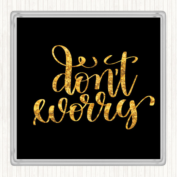 Black Gold Don't Worry Quote Drinks Mat Coaster