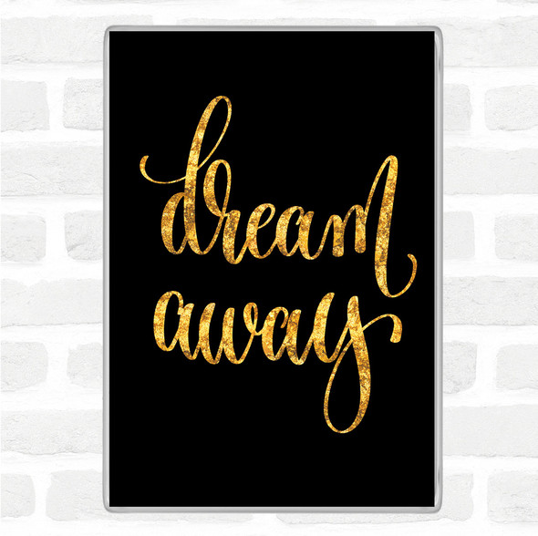 Black Gold Dream Away Quote Jumbo Fridge Magnet