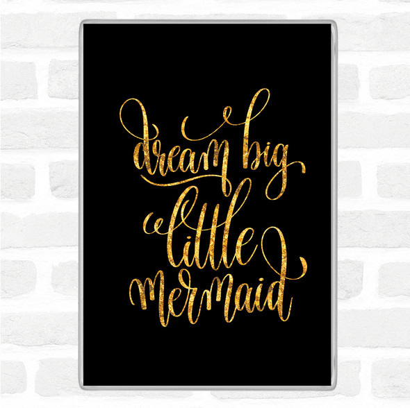 Black Gold Dream Big Mermaid Quote Jumbo Fridge Magnet