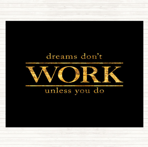 Black Gold Dreams Don't Work Unless You Do Quote Mouse Mat Pad