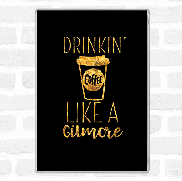 Black Gold Drinkin Coffee Like A Gilmore Quote Jumbo Fridge Magnet