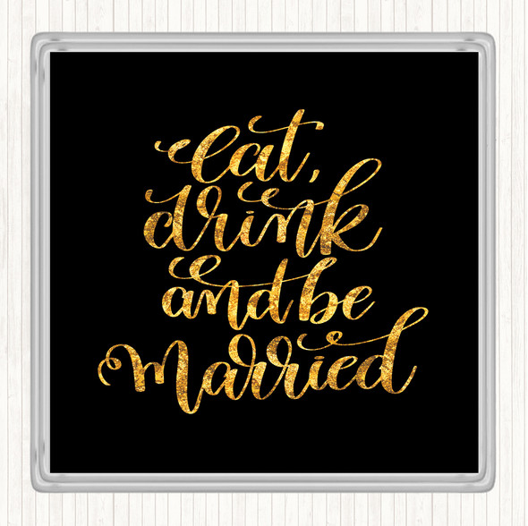 Black Gold Eat Drink Be Married Quote Drinks Mat Coaster