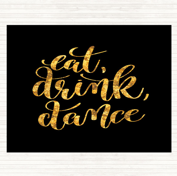 Black Gold Eat Drink Dance Quote Dinner Table Placemat