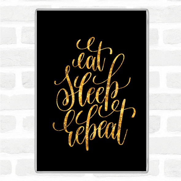 Black Gold Eat Sleep Repeat Quote Jumbo Fridge Magnet