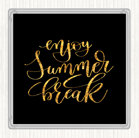 Black Gold Enjoy Summer Break Quote Drinks Mat Coaster