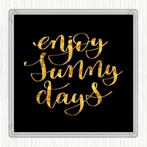 Black Gold Enjoy Sunny Days Quote Drinks Mat Coaster