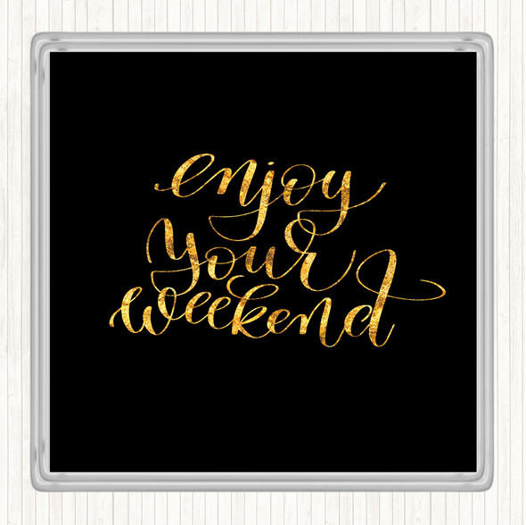 Black Gold Enjoy Weekend Quote Drinks Mat Coaster