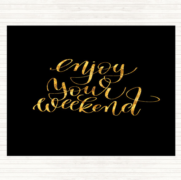 Black Gold Enjoy Weekend Quote Dinner Table Placemat