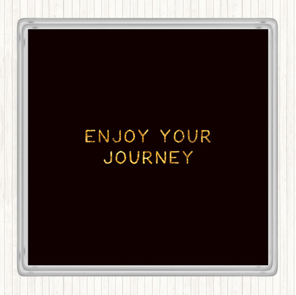 Black Gold Enjoy Your Journey Quote Drinks Mat Coaster