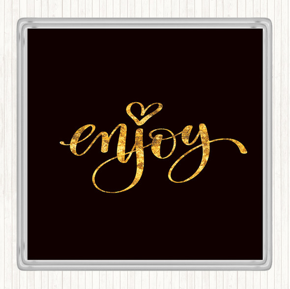 Black Gold Enjoy Quote Drinks Mat Coaster