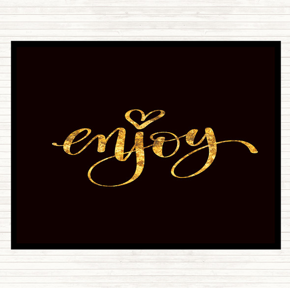 Black Gold Enjoy Quote Dinner Table Placemat
