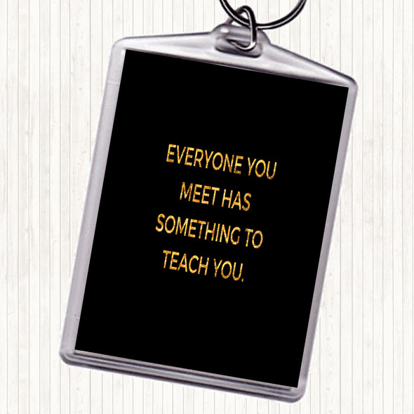 Black Gold Everyone You Meet Can Teach You Something Quote Bag Tag Keychain Keyring