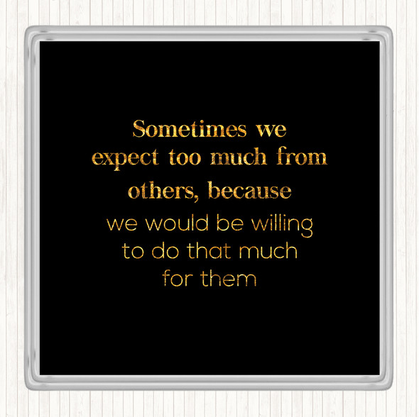 Black Gold Expect Too Much From Others Quote Drinks Mat Coaster